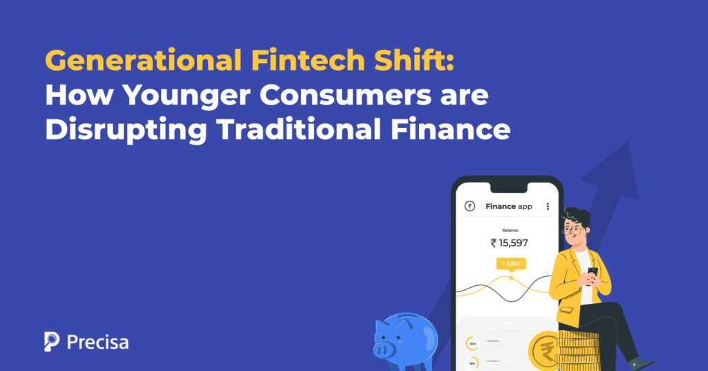Fintech Generational Shift: How Younger Consumers are Disrupting Traditional Finance
