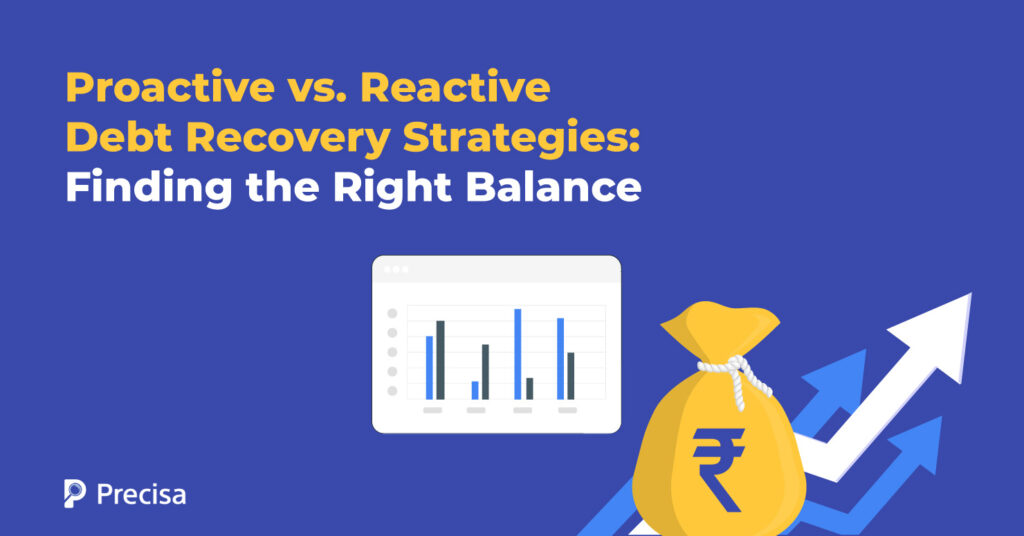 Proactive vs. Reactive Debt Recovery Strategies: Finding the Right Balance