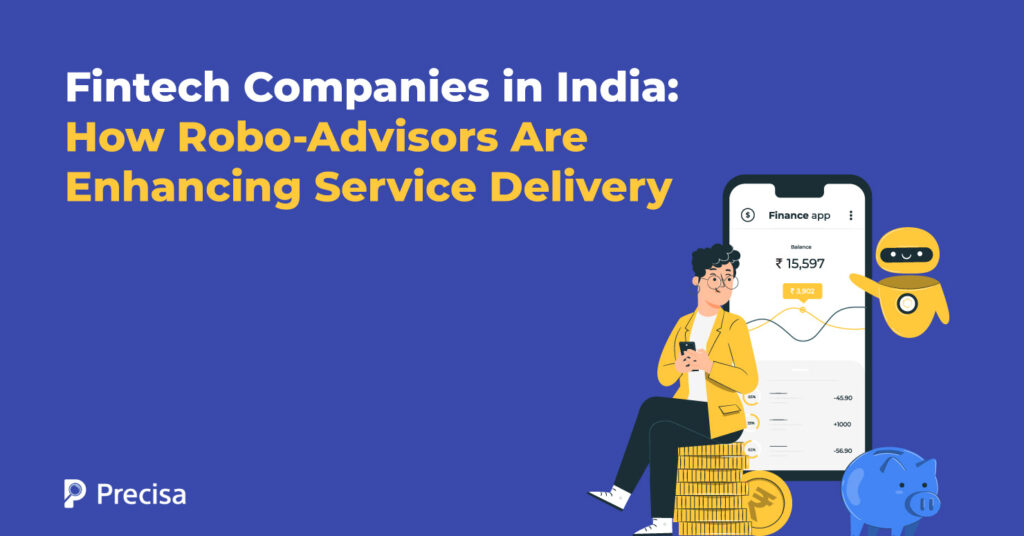 Fintech Companies in India: How Robo-Advisors Are Enhancing Service Delivery