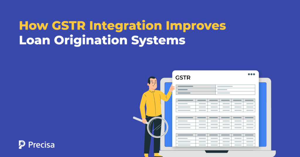 How GSTR Integration Improves Loan Origination Systems